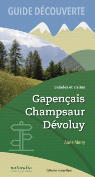 Guide découverte. Balades et visites. Gapencais, Champsaur, Dévoluy