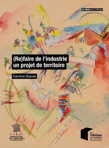 (Re)faire de l'industrie un projet de territoire