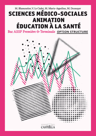 Sciences médico-sociales - Animation Éducation à la santé options "en structure" 1re, Tle Bac Pro ASSP - Pochette élève