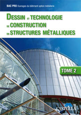 Dessin et technologie de construction en structures métalliques Bac Pro Ouvrages du bâtiment, tome 2