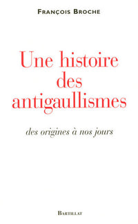 Une histoire des antigaullismes