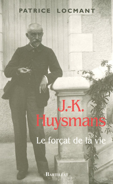Joris-Karl (J.-K.) Huysmans, le forçat de la vie