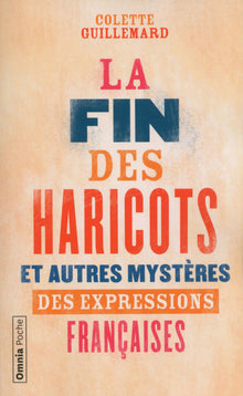La fin des haricots et autres mystères des expressions françaises