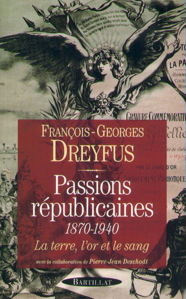 Passions républicaines 1870-1940 La terre l'or et le sang