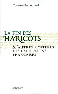 LA FIN DES HARICOTS ET AUTRES MYSTERES DES EXPRESSIONS FRANCAISES