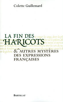 La fin des haricots et autres mystères des expressions françaises