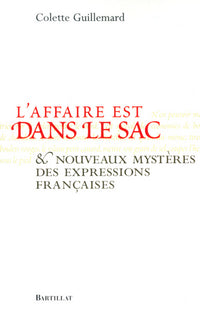 L'affaire est dans le sac : nouveaux mystères des expressions françaises