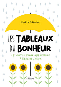 Les tableaux du bonheur - Les outils pour apprendre à être heureux