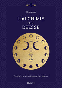 L'alchimie de la Déesse - Magie et rituels des mystères païens