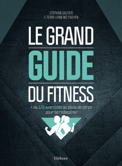 Le grand guide du fitness : + de 120 exercices au poids de corps pour se redessiner
