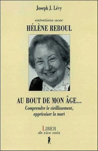 Entretiens avec Hélène Reboul - Au bout de mon âge... Comprendre le vieillissement