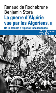 La guerre d'Algérie vue par les Algériens (Tome 2-Le temps de la politique (De la bataille d'Alger à l'indépendance))