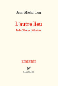 L'autre lieu: De la Chine en littérature