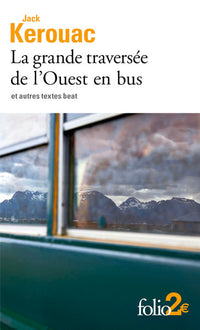 La grande traversée de l'Ouest en bus et autres textes beat