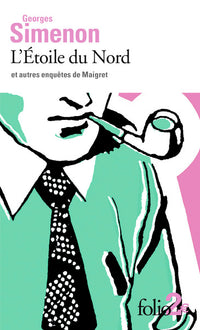 L'étoile du Nord et autres enquêtes de Maigret