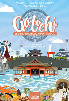 Gotochi - Le Guide illustré du Japon régional - Tome 1 Japon de l'ouest Chugoku & Kansai