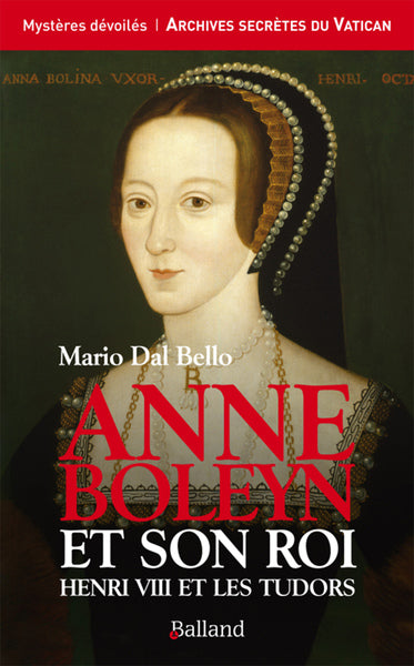 Anne Boleyn et son roi Henry VIII et les Tudors