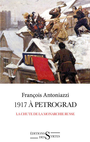 1917 à Petrograd: La chute de la monarchie russe