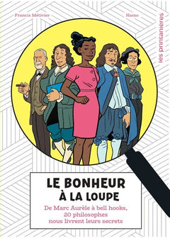 Le bonheur à la loupe - De Marc Aurèle à bell hooks, 20 philosophes nous livrent leurs secrets