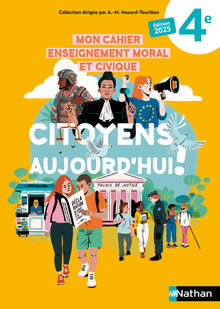 Mon cahier Enseignement moral et civique 4e - Citoyens aujourd'hui!