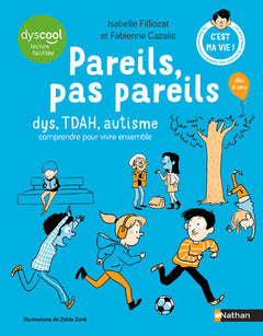 Pareils, pas pareils - dys, TDAH, autisme comprendre pour vivre ensemble
