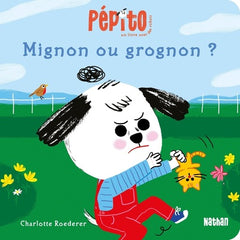 Pépito - Mignon ou grognon ?