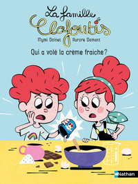 La famille Clafoutis : Qui a volé la crème fraiche ?