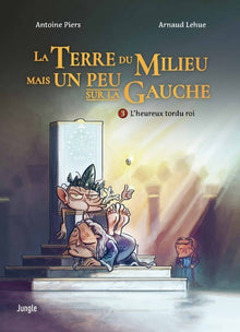 La Terre du Milieu mais Un Peu sur la Gauche - L'heureux tordu roi