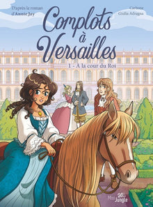 Complots à Versailles - Tome 1 A la cour du Roi