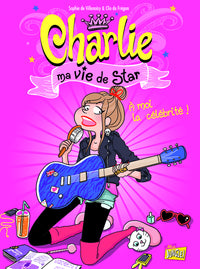 Charlie ma vie de star - tome 1 A moi la célébrité !