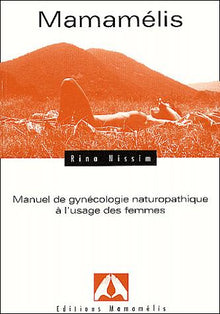 Mamamélis : Manuel de gynécologie naturopathique à l'usage des femmes