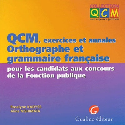QCM. Exercices et Annales, Orthographe et Grammaire Française aux Concours de la Fonction Publique