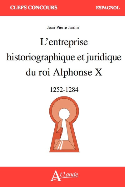 L'entreprise historiographique et juridique du roi Alphonse X