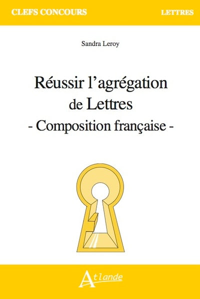Réussir l'agrégation de Lettres - Composition française