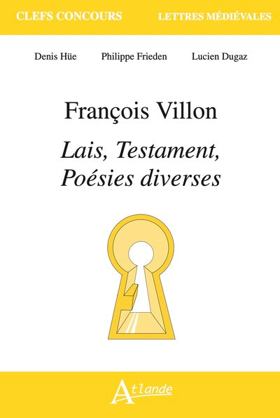 François Villon, lais, testaments, poésies diverses