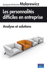 Les personnalités difficiles en entreprise, analyse et solutions