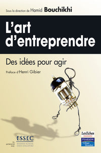 L'art d'entreprendre : des idées pour agir