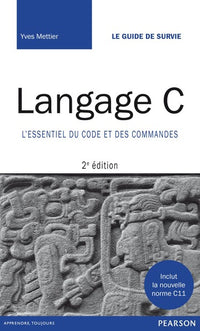 Langage C, 2e édition - L'essentiel du code et des commandes