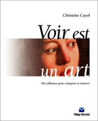 Voir est un art Dix tableaux pour s'inspirer et innover