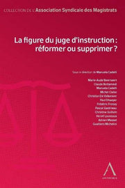 LA FIGURE DU JUGE D INSTRUCTION : REFORMER OU SUPPRIMER