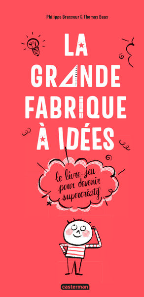 La grande fabrique à idées: Le livre-jeu pour devenir supercréatif