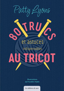 80 trucs & astuces indispensables au tricot
