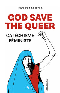 God Save the Queer - Catéchisme féministe