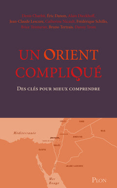 Un Orient compliqué - Des clés pour mieux comprendre