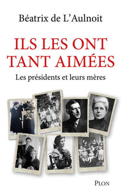 Ils les ont tant aimées - Les présidents et leurs mères