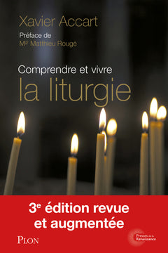 Comprendre et vivre la liturgie - Signes, gestes et symboles expliqués à tous 3ed