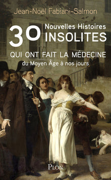 30 nouvelles histoires insolites qui ont fait l'histoire médecine