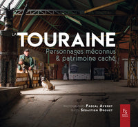 La Touraine - Personnages méconnus et patrimoine caché