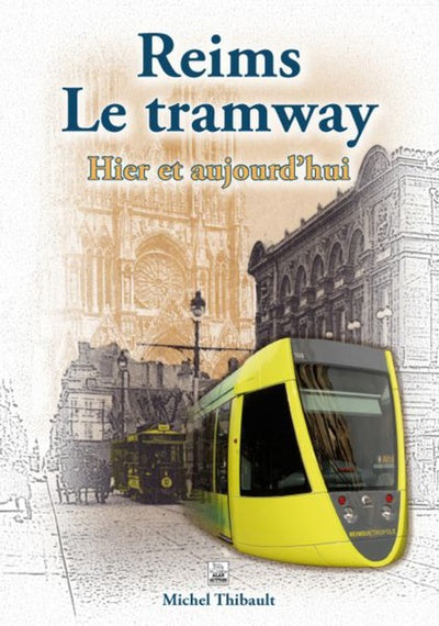 Reims Le tramway - Hier et aujourd'hui