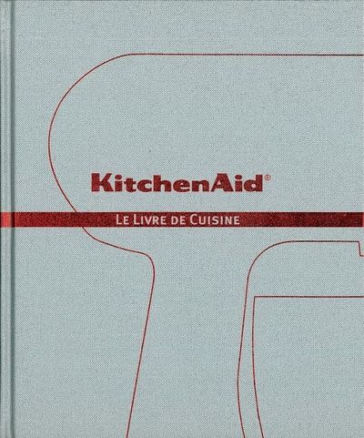 Kitchen Aid: Le Livre de Cuisine